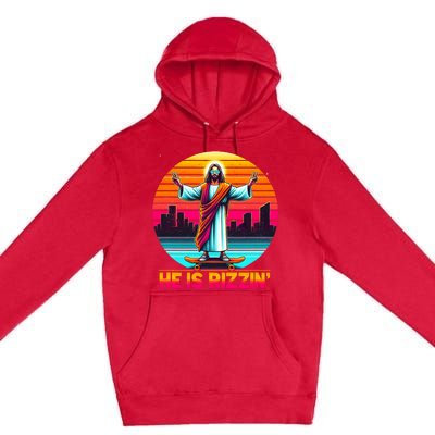 He Is Rizzen Christian Jesus Has Rizzen Skateboarding Lover Premium Pullover Hoodie