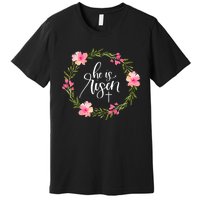 He is Risen Jesus Christian Happy Easter Floral Wreath Shirt Premium T-Shirt