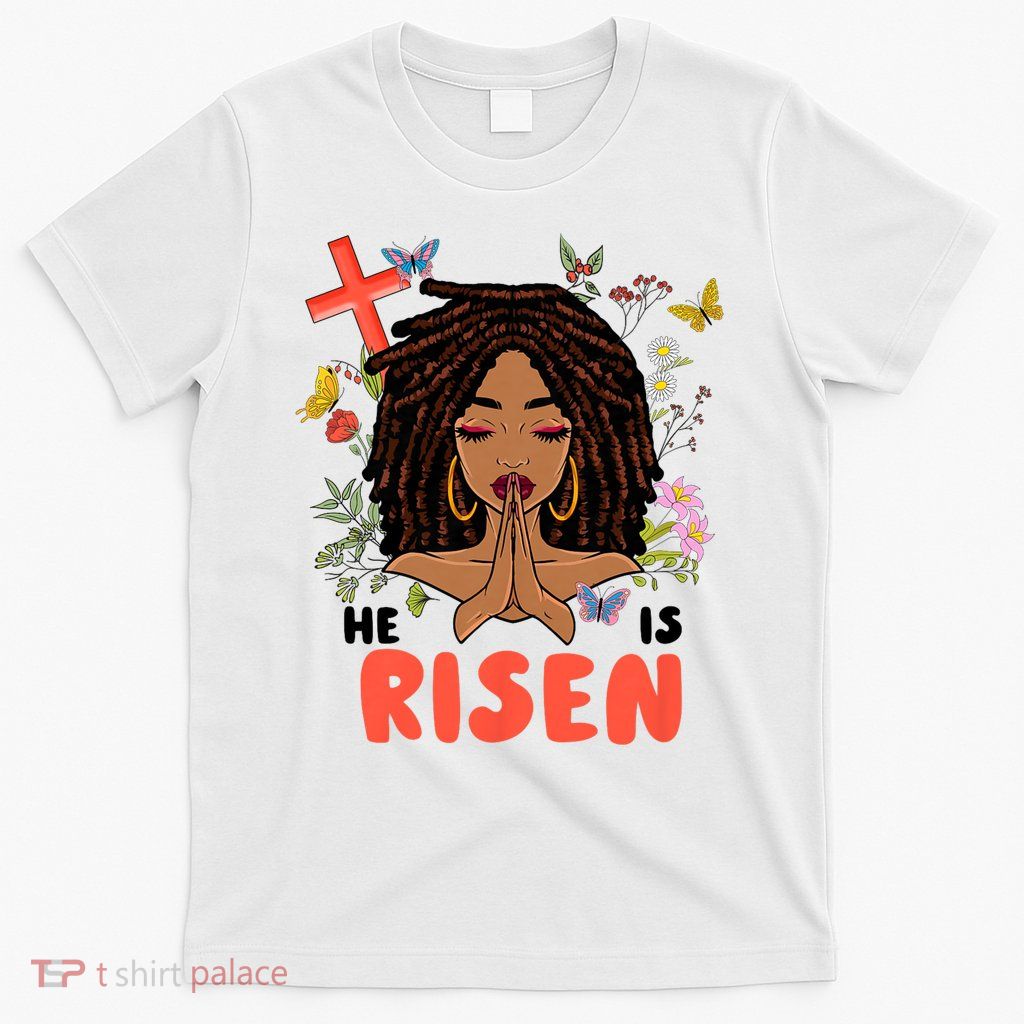 He Is Risen Afro African Locs Pray Women Girls Easter Day T-Shirt