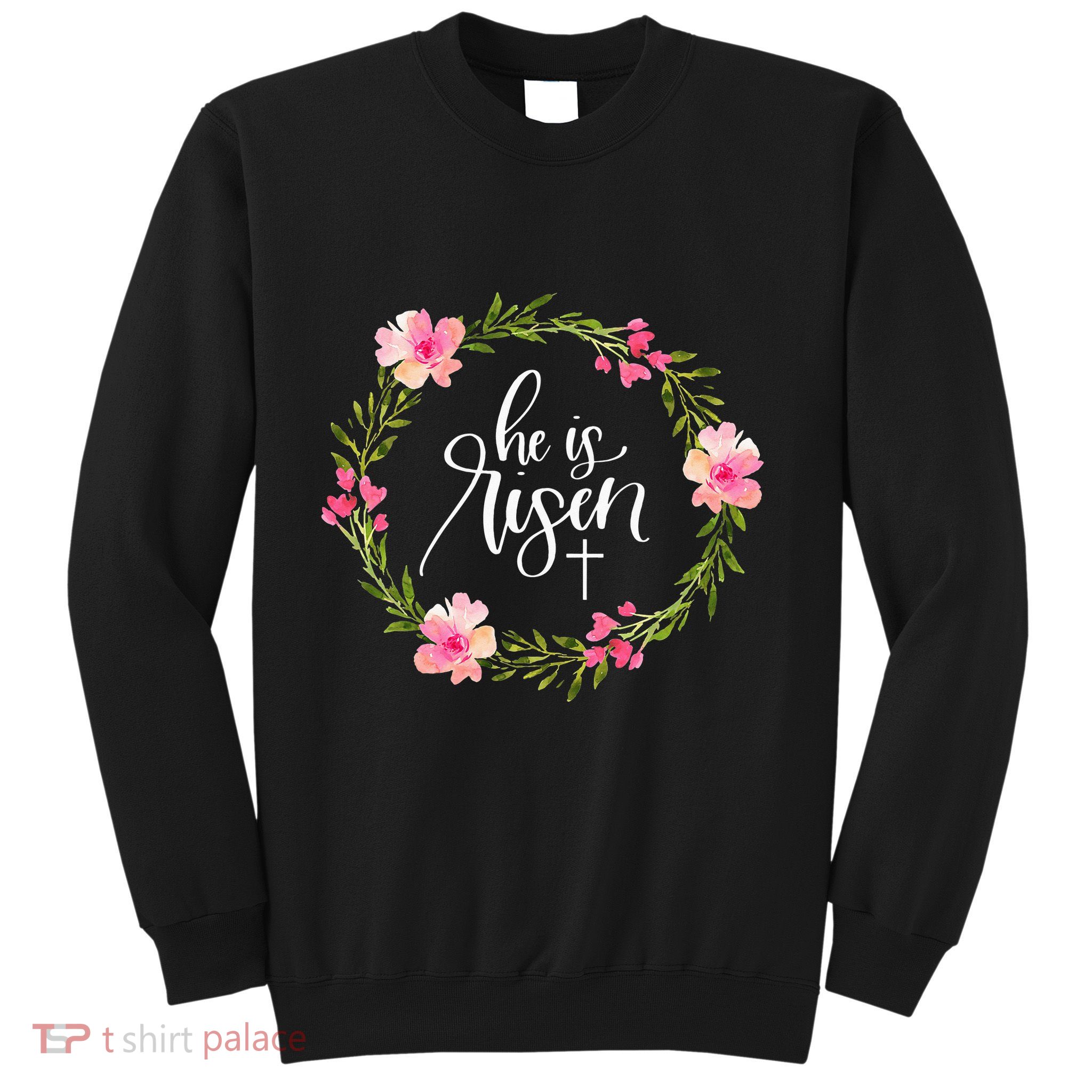 He is Risen Jesus Christian Happy Easter Floral Wreath Sweatshirt