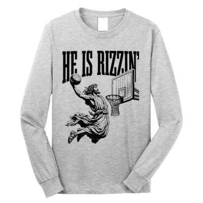 He Is Rizzin Basketball Christian Religious Long Sleeve Shirt