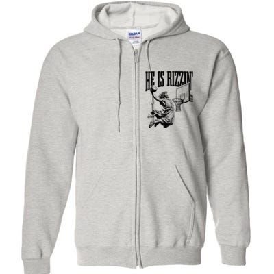 He Is Rizzin Basketball Christian Religious Full Zip Hoodie