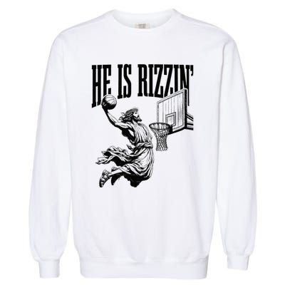 He Is Rizzin Basketball Christian Religious Garment-Dyed Sweatshirt