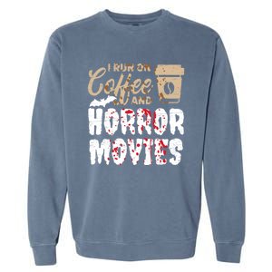 Halloween I Run On Coffee And Horror Movies Trick Or Treat Gift Garment-Dyed Sweatshirt