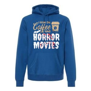 Halloween I Run On Coffee And Horror Movies Trick Or Treat Gift Premium Hoodie