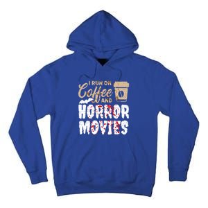 Halloween I Run On Coffee And Horror Movies Trick Or Treat Gift Tall Hoodie