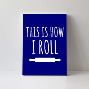 How I Roll Rolling Pin Funny Chef Gift Canvas