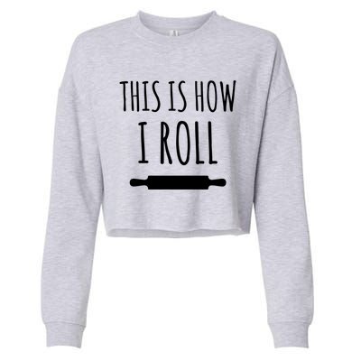 How I Roll Rolling Pin Funny Chef Gift Cropped Pullover Crew