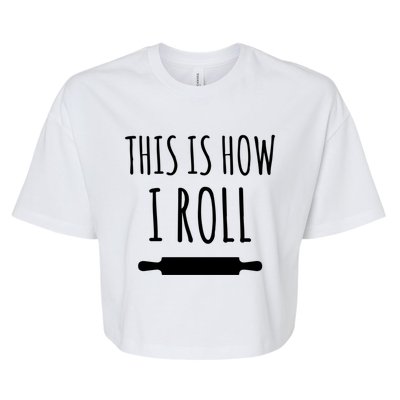 How I Roll Rolling Pin Funny Chef Gift Bella+Canvas Jersey Crop Tee