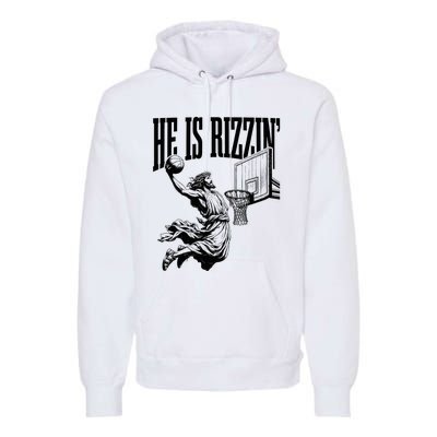 He Is Rizzin Funny Jesus Basketball Easter Meme Premium Hoodie