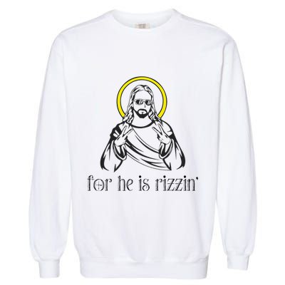 He Is Rizzin Funny Christian Religious Easter Sunday Garment-Dyed Sweatshirt