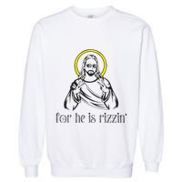 He Is Rizzin Funny Christian Religious Easter Sunday Garment-Dyed Sweatshirt