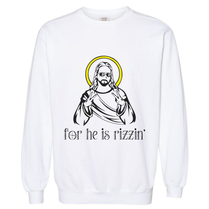 He Is Rizzin Funny Christian Religious Easter Sunday Garment-Dyed Sweatshirt