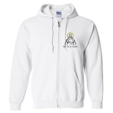 He Is Rizzin Funny Christian Religious Easter Sunday Full Zip Hoodie