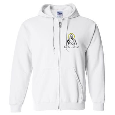 He Is Rizzin Funny Christian Religious Easter Sunday Full Zip Hoodie