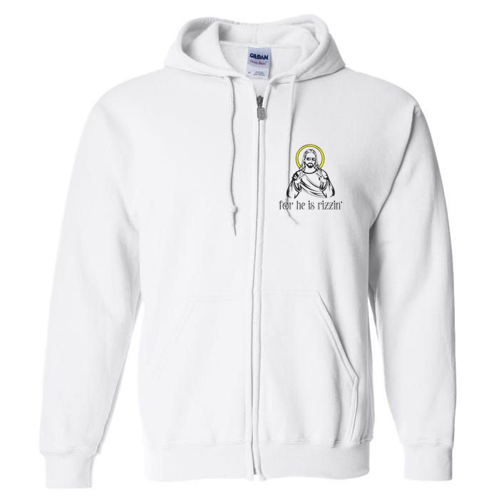 He Is Rizzin Funny Christian Religious Easter Sunday Full Zip Hoodie