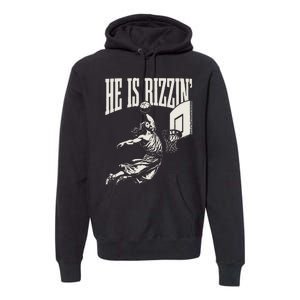 He Is Rizzin Jesus Playing Basketball Premium Hoodie