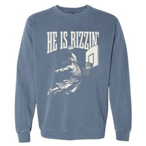 He Is Rizzin Jesus Playing Basketball Garment-Dyed Sweatshirt