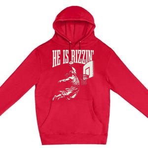 He Is Rizzin Jesus Playing Basketball Premium Pullover Hoodie