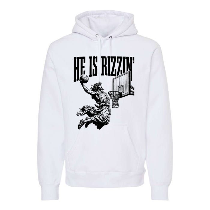 He Is Rizzin Funny Jesus Basketball Easter Meme Premium Hoodie