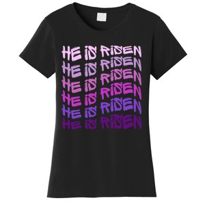 He Is Risen, Easter He Is Risen, He Is Risen Apparel, Jesus Women's T-Shirt