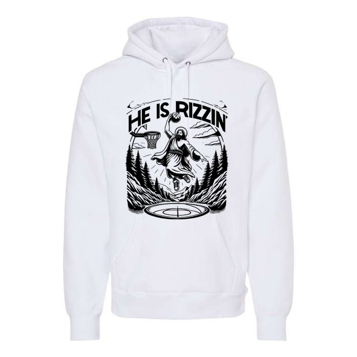 He Is Rizzin Funny Basketball Christian Religious Gift Premium Hoodie