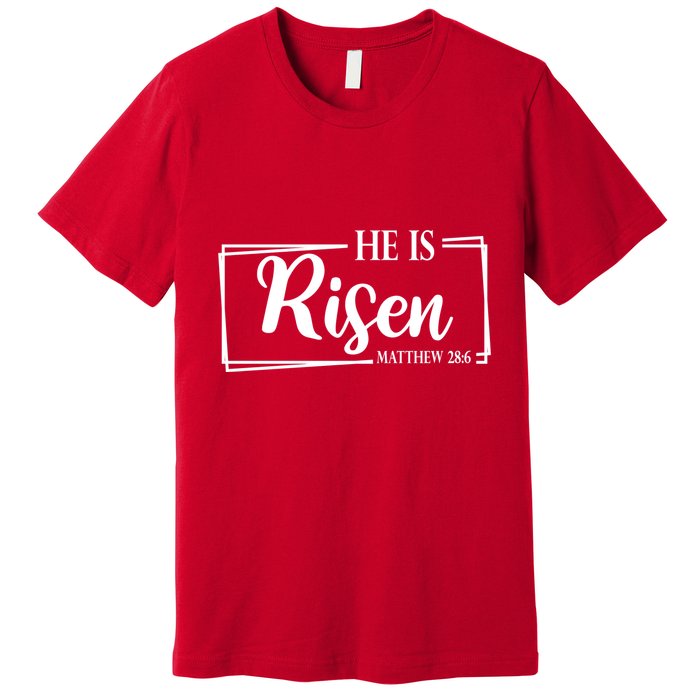 He Is Risen Matthew 28:6 Easter Sunday Premium T-Shirt