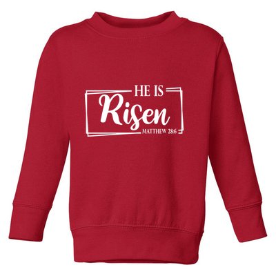 He Is Risen Matthew 28:6 Easter Sunday Toddler Sweatshirt