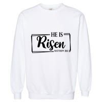 He Is Risen Matthew 28:6 Easter Sunday Garment-Dyed Sweatshirt
