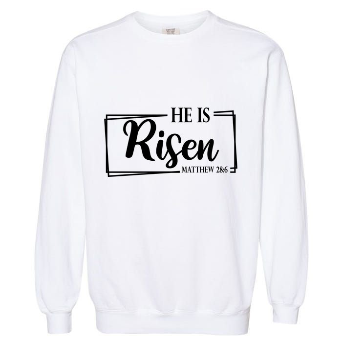 He Is Risen Matthew 28:6 Easter Sunday Garment-Dyed Sweatshirt