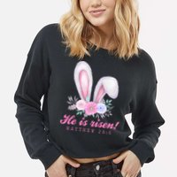 He Is Risen Easter Sunday Bunny Floral Cropped Pullover Crew