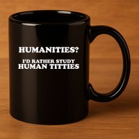 Humanities ID Rather Study Human Titties 11oz C Handle Ceramic Mug