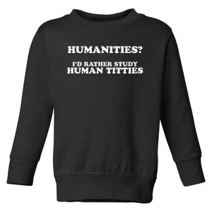 Humanities ID Rather Study Human Titties Toddler Sweatshirt