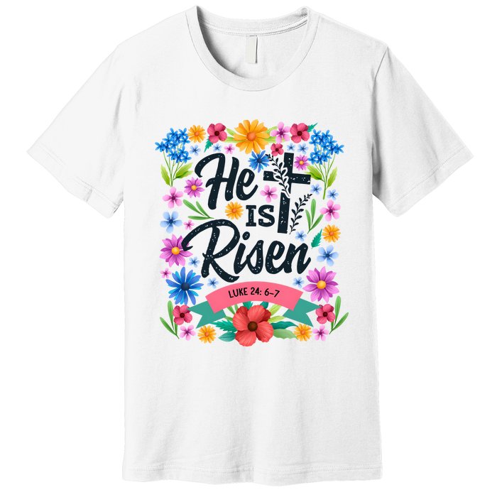 He Is Risen Spring Floral Easter Day Premium T-Shirt