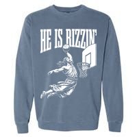 He Is Rizzin Funny Jesus Meme He Is Rizzen Garment-Dyed Sweatshirt
