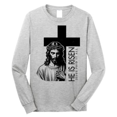 He Is Risen Jesus Paid It All Long Sleeve Shirt
