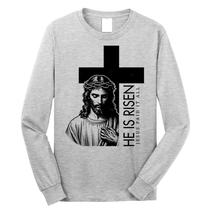 He Is Risen Jesus Paid It All Long Sleeve Shirt