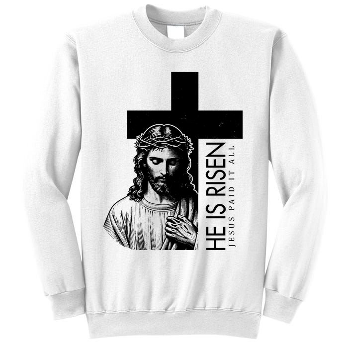 He Is Risen Jesus Paid It All Sweatshirt