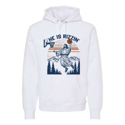 He Is Rizzin Funny Jesus Playing Basketball Premium Hoodie