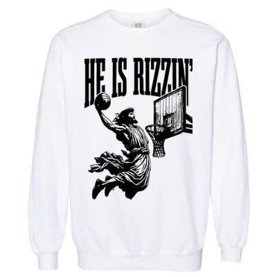 He Is Rizzin Funny Jesus Basketball Garment-Dyed Sweatshirt