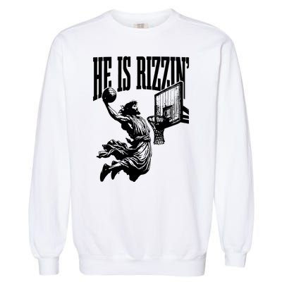 He Is Rizzin Funny Jesus Basketball Garment-Dyed Sweatshirt