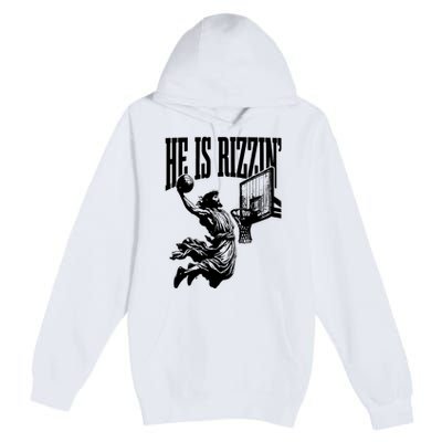 He Is Rizzin Funny Jesus Basketball Premium Pullover Hoodie