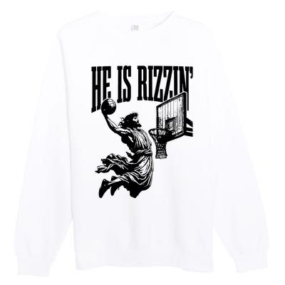 He Is Rizzin Funny Jesus Basketball Premium Crewneck Sweatshirt