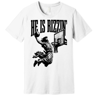 He Is Rizzin Funny Jesus Basketball Premium T-Shirt