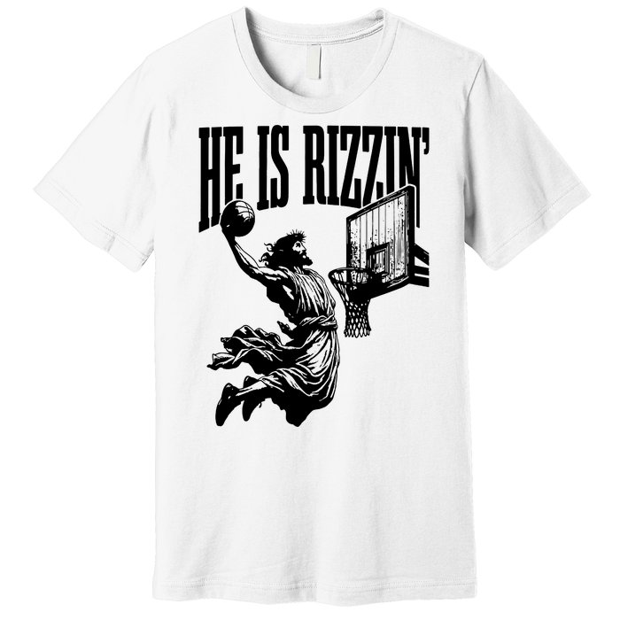 He Is Rizzin Funny Jesus Basketball Premium T-Shirt