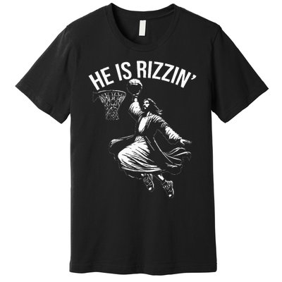 He Is Rizzin Funny Jesus Christ Basketball Player Dunking Premium T-Shirt