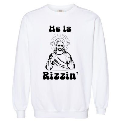 He Is Rizzin Jesus Is Rizzen Funny Garment-Dyed Sweatshirt