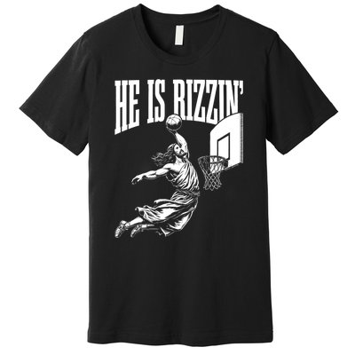 He Is Rizzin Funny Jesus Basketball Meme Premium T-Shirt