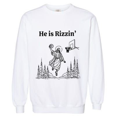 He Is Risen Easter Jesus Playing Basketball He Is Rizzin Garment-Dyed Sweatshirt