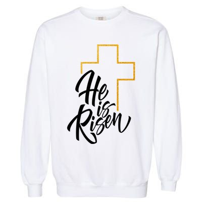 He Is Risen Easter Sunday Garment-Dyed Sweatshirt